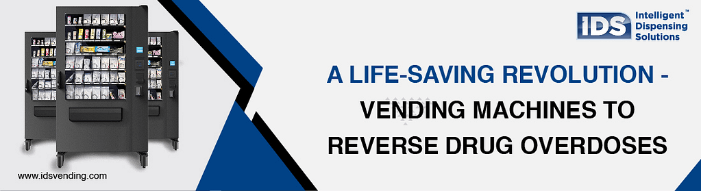 A Life-Saving Revolution - Vending Machines To Reverse Drug Overdoses‍