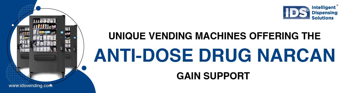 Unique Vending Machines Offering the Anti-dose Drug Narcan Gain Support