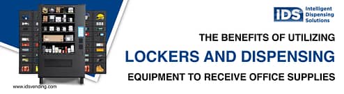 The benefits of utilizing lockers and dispensing equipment - idsvending.com