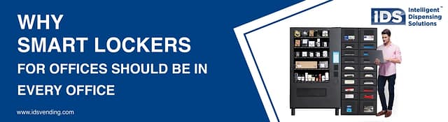 Why Are Smart Lockers An Important Asset For Every Office? - IDSvending.com